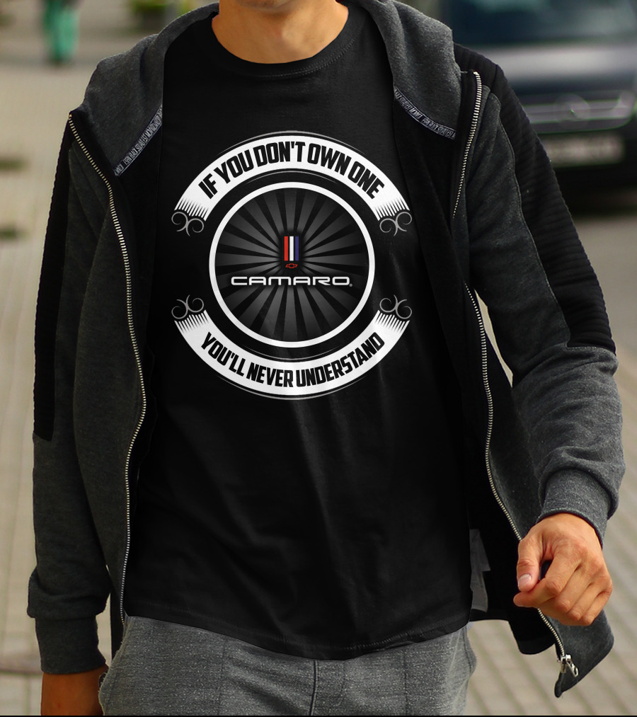 If You Don't Own One You'll Never Understand Camaro T-Shirt