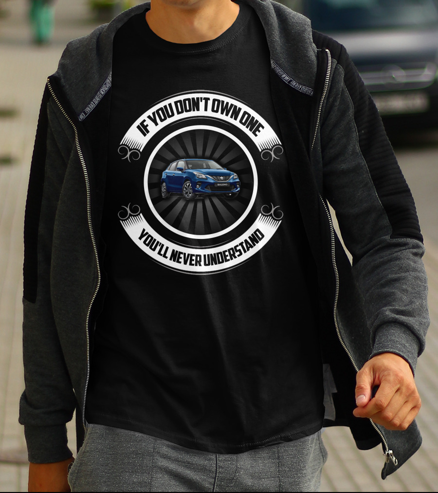 If You Don't Own One You'll Never Understand Suzuki Baleno T-Shirt