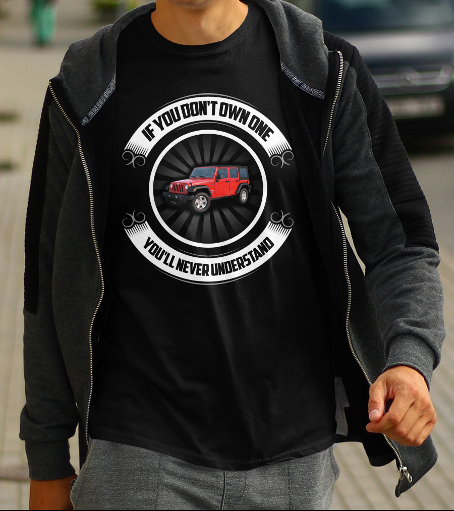 If You Don't Own One You'll Never Understand Jeep Wrangler T-Shirt