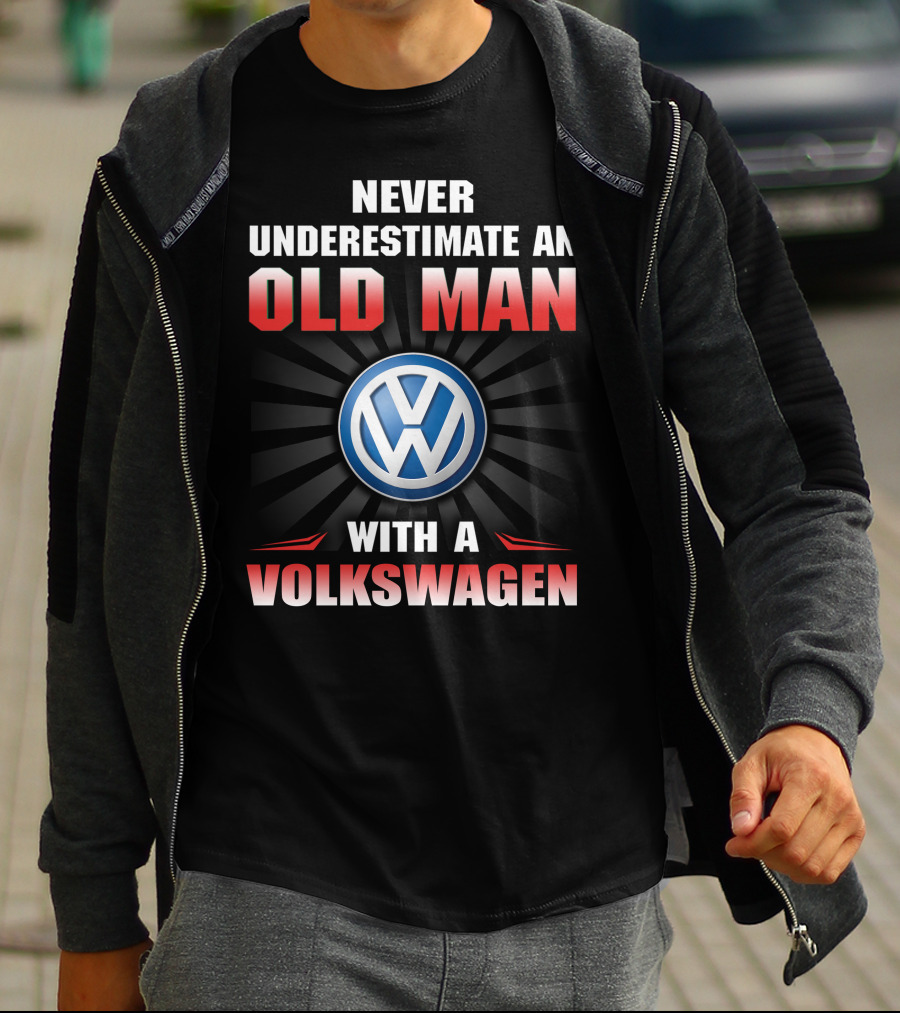 NEVER UNDERESTIMATE AN OLD MAN WITH A VOLKSWAGEN T-Shirt