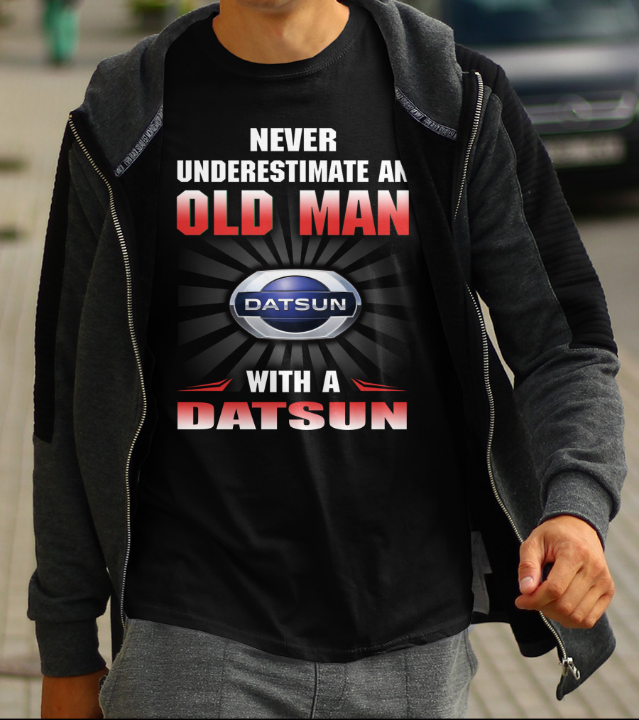 Never Underestimate An Old Man With A Datsun T-Shirt