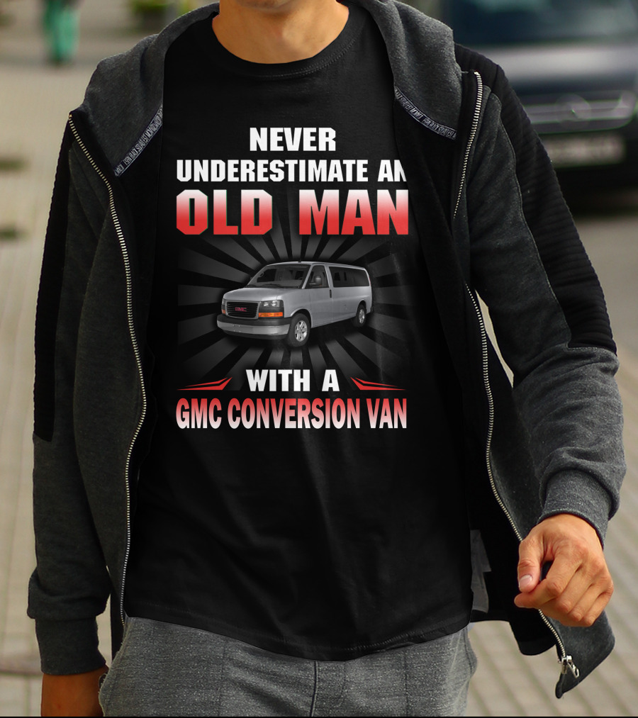 NEVER UNDERESTIMATE AN OLD MAN WITH A GMC CONVERSION VAN T-Shirt