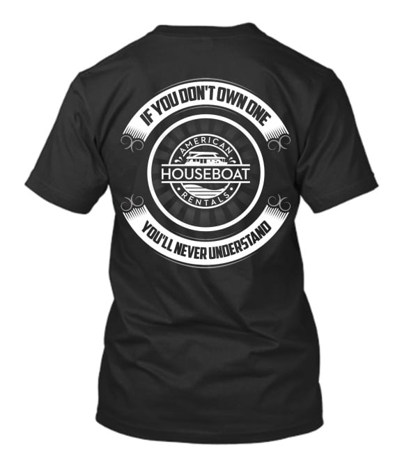 If You Don't Own One You'll Never Understand American Houseboat Rentals T-Shirt