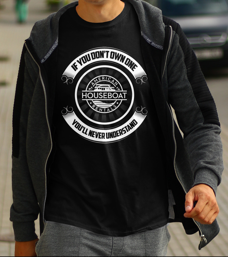 If You Don't Own One You'll Never Understand American Houseboat Rentals T-Shirt