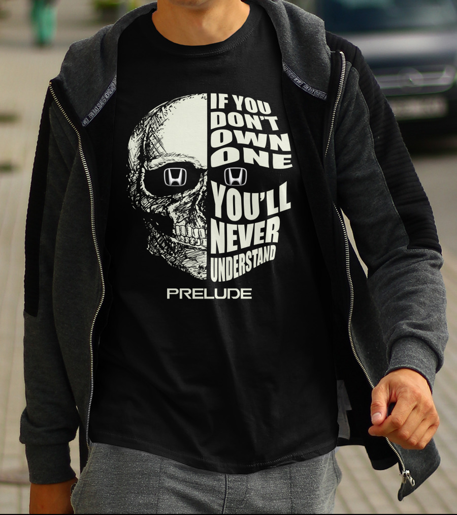 If You Don't Own One You'll Never Understand Honda Prelude Skull T-Shirt