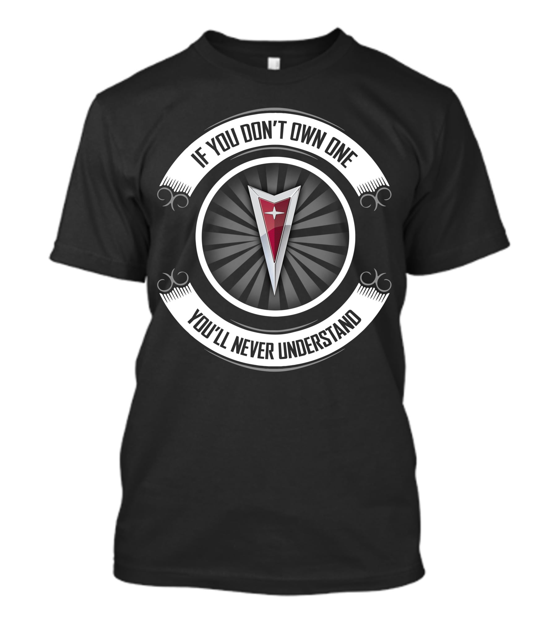 If You Don't Own One You'll Never Understand Pontiac T-Shirt