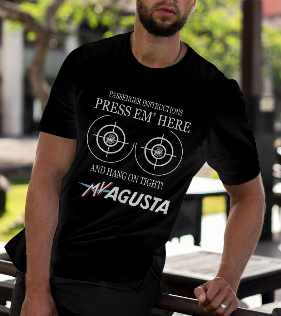 PASSENGER INSTRUCTIONS PRESS EM' HERE AND HANG ON TIGHT MV AGUSTA T-Shirt