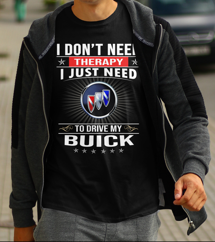 I Don’t Need Therapy I Just Need To Drive My Buick T-Shirt