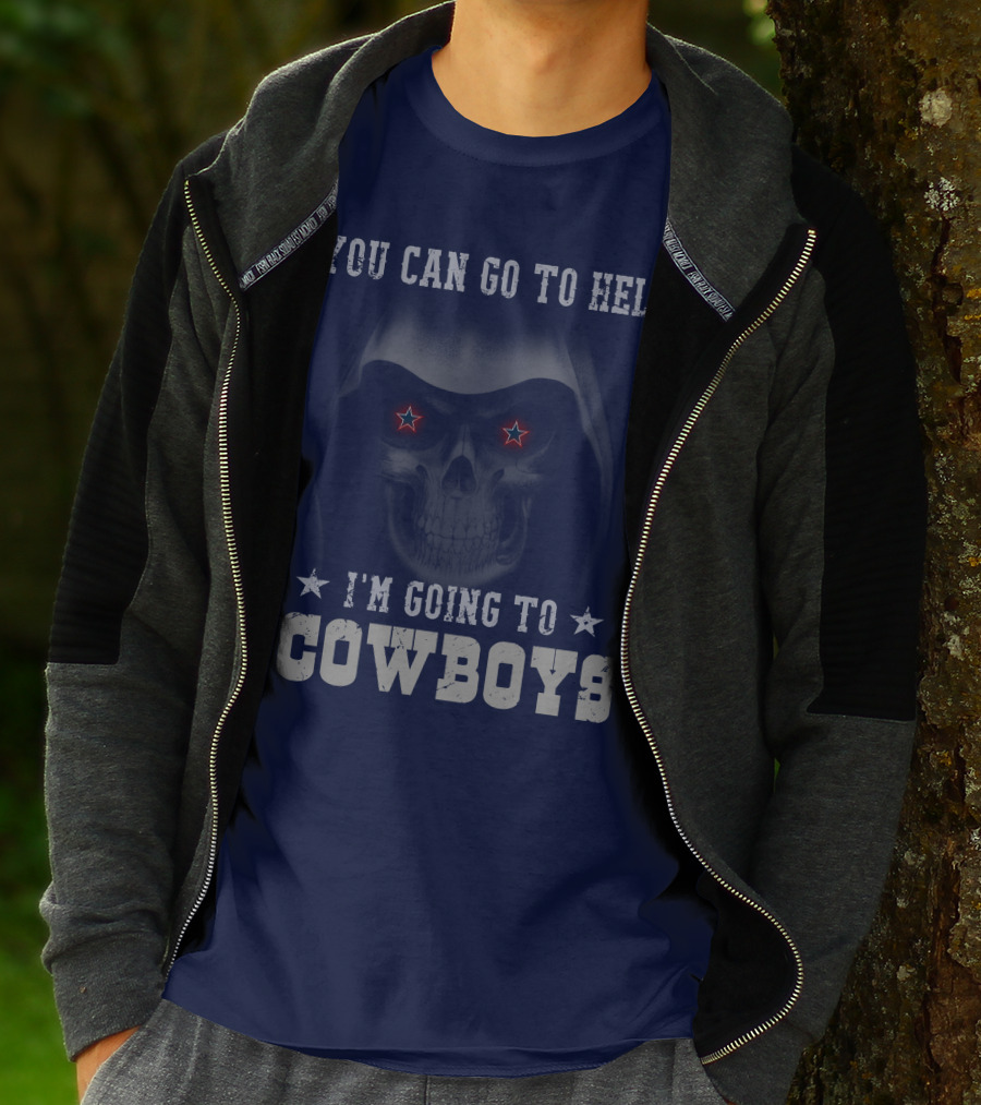 You Can Go To Hell I'm Going To Dallas Cowboys T-Shirt