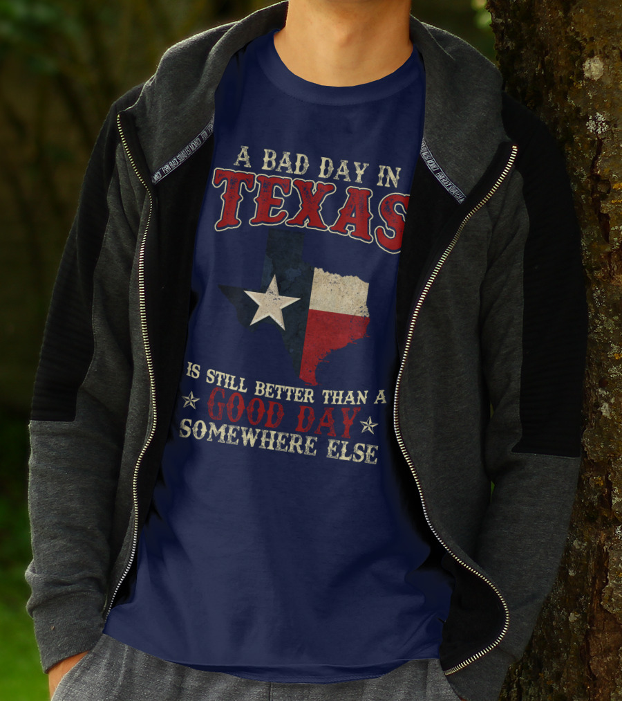 A Bad Day In Texas Is Still Better Than A Good Day Somewhere Else T-Shirt