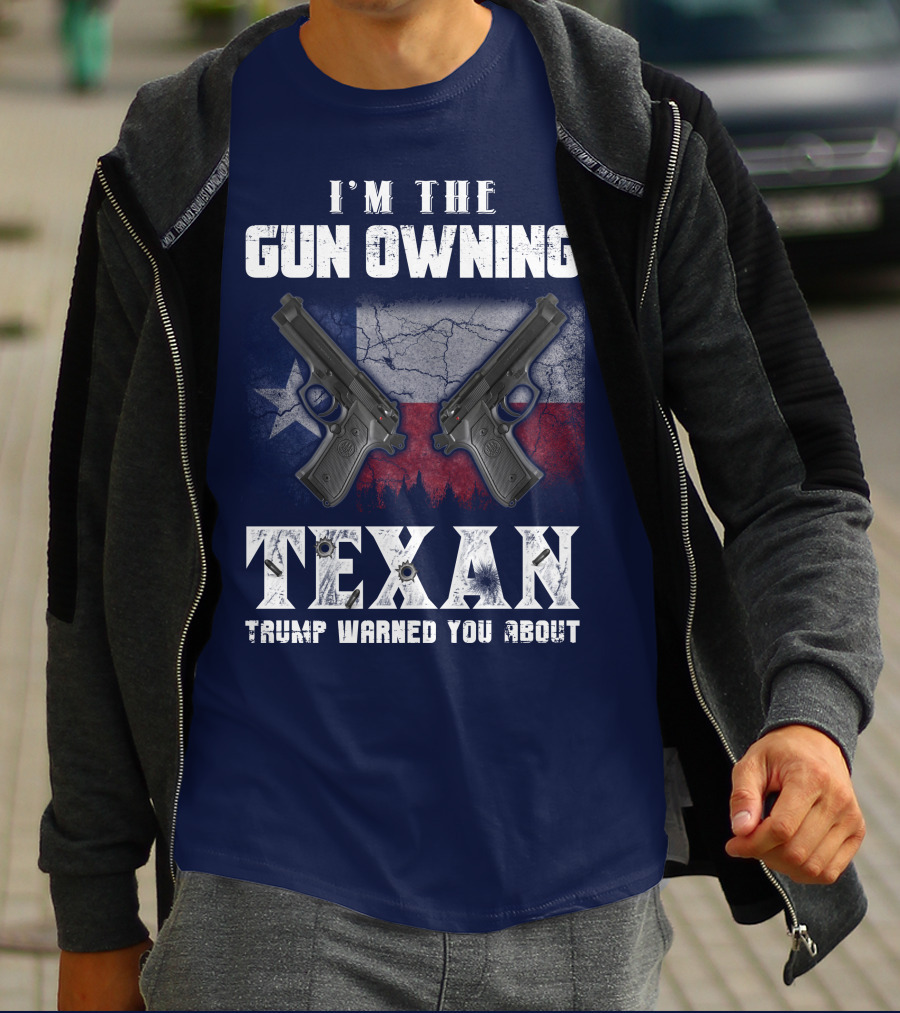 I'm The Gun Owning Texan Trump Warned You About T-Shirt