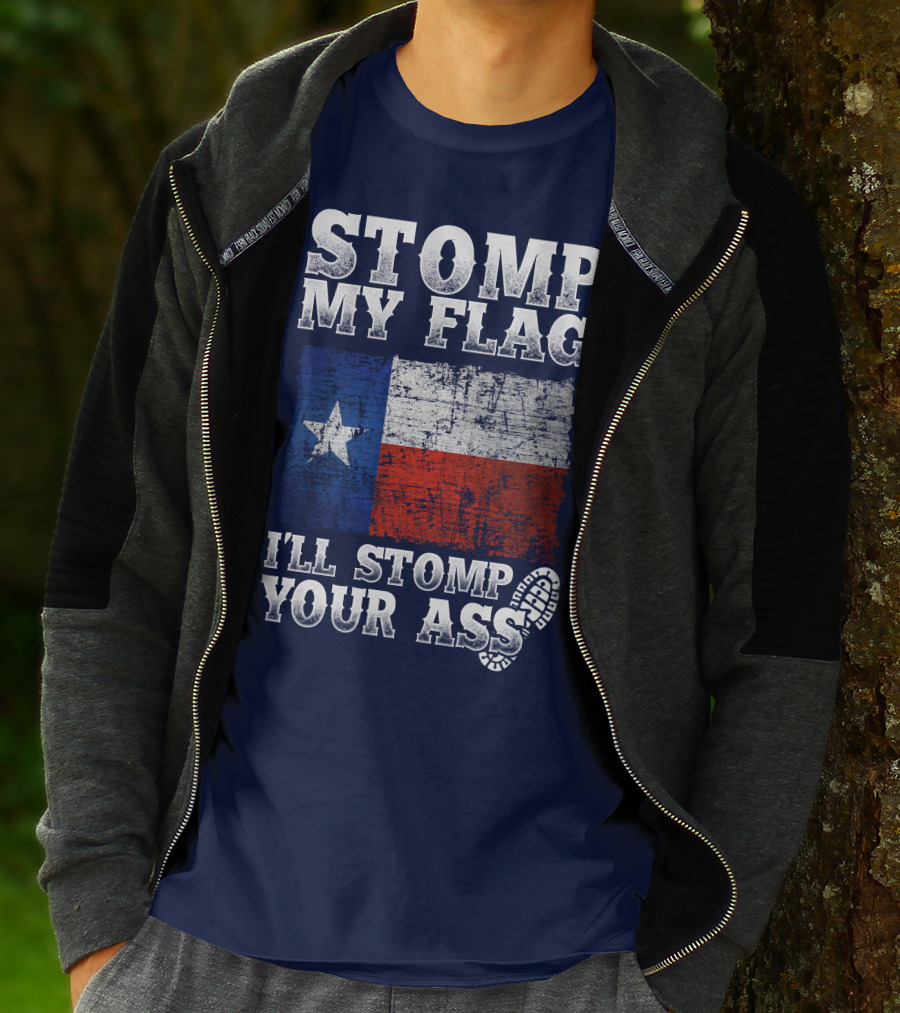 Stomp My Flag Texas Flag I'll Stomp Your Ass T-Shirt
