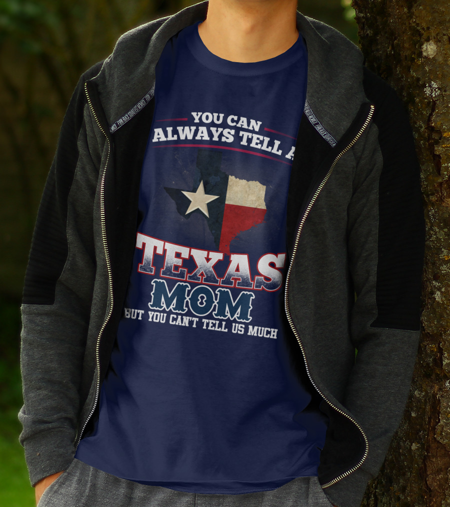 You Can Always Tell A Texas Mom But You Can't Tell Us Much T-Shirt