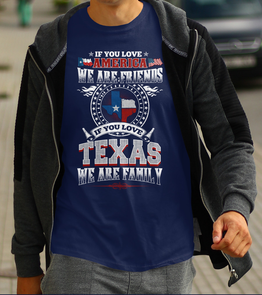If You Love America We Are Friends Texas We Are Family T-Shirt