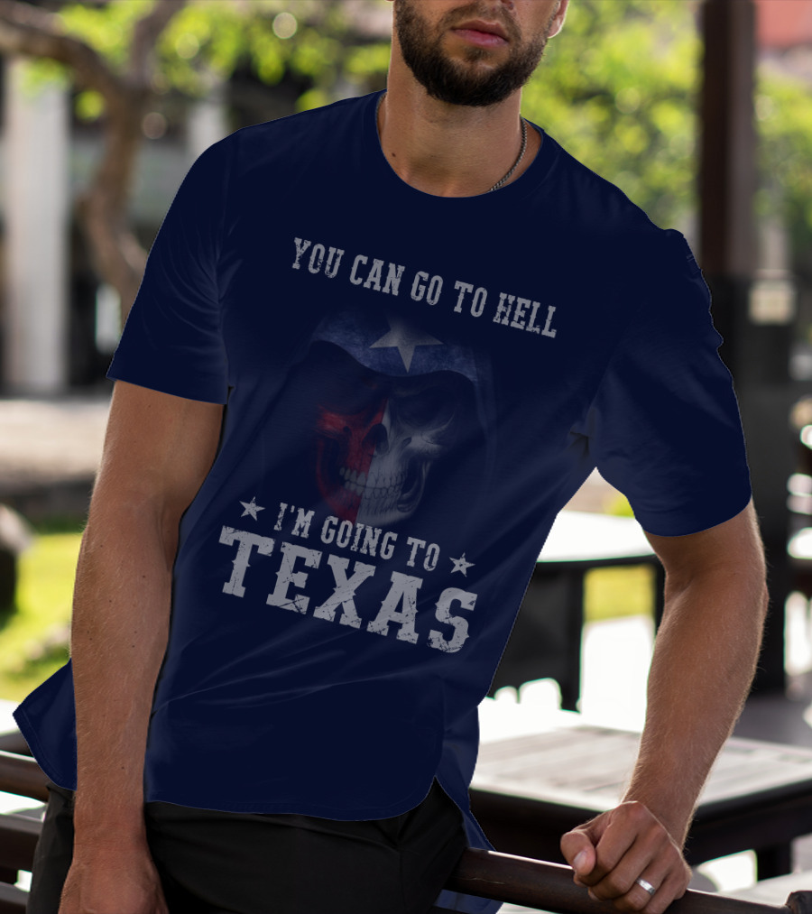 You Can Go To Hell I'm Going To Texas Skull With Star And Lone Star Flag T-Shirt