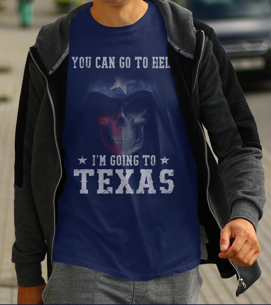 You Can Go To Hell I'm Going To Texas Skull With Star And Lone Star Flag T-Shirt