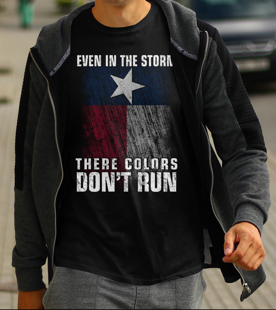 Even In The Storm Texas Flag Colors Don’t Run T-Shirt