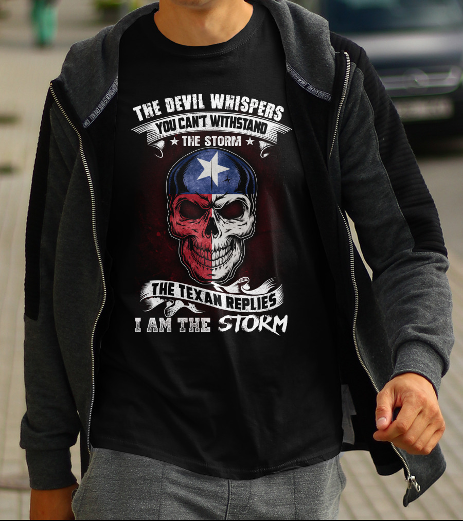 The Devil Whispers You Can't Withstand The Storm The Texan Replies I Am The Storm T-Shirt