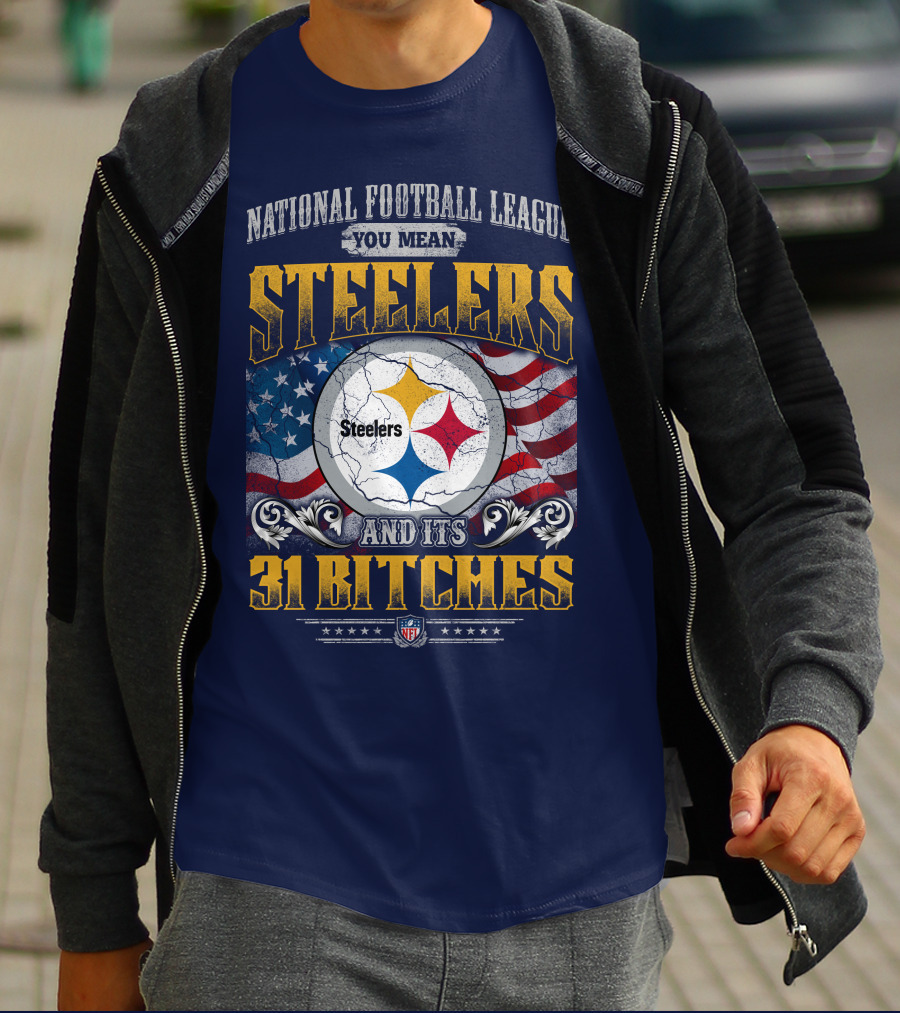 National Football League You Mean Steelers And Its 31 Bitches T-Shirt