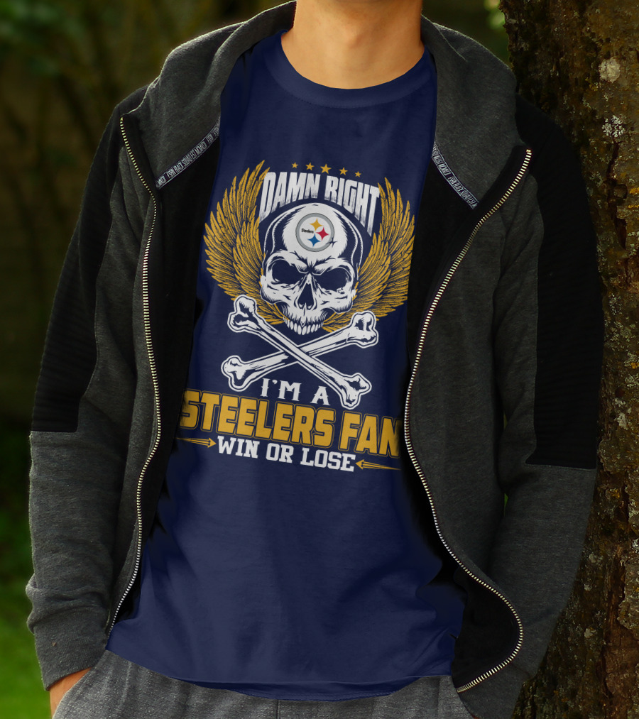 Damn Right I'm A Pittsburgh Steelers Fan Win Or Lose T-Shirt