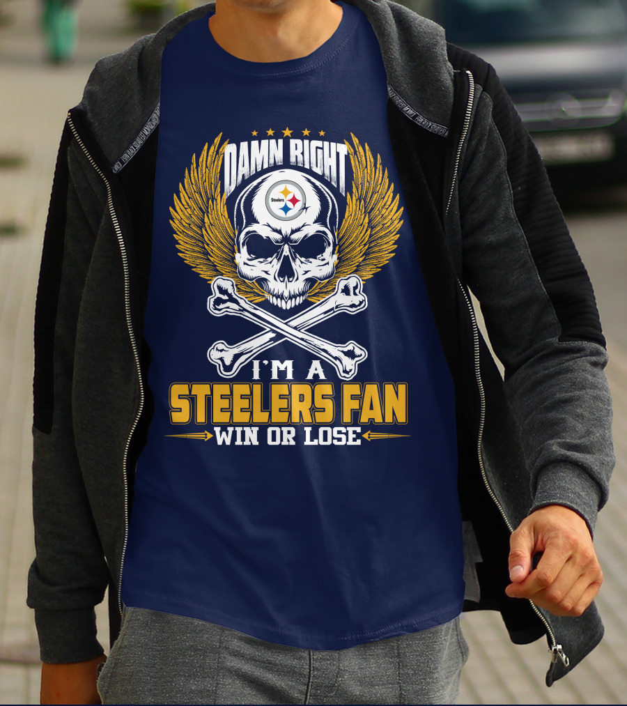 Damn Right I'm A Pittsburgh Steelers Fan Win Or Lose T-Shirt