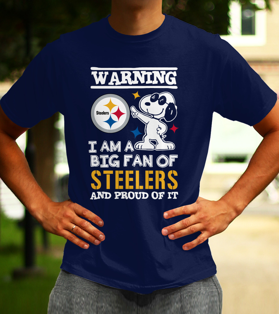 Warning I Am A Big Fan Of Steelers And Proud Of It T-Shirt
