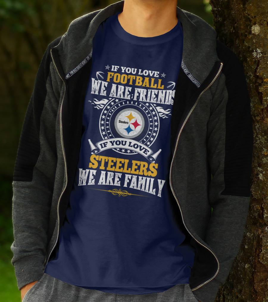 If You Love Football We Are Friends Steelers Family T-Shirt