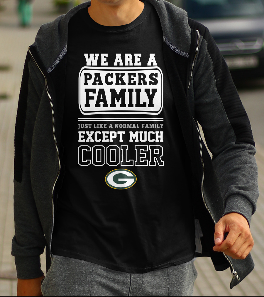 We Are A Packers Family Except Much Cooler T-Shirt