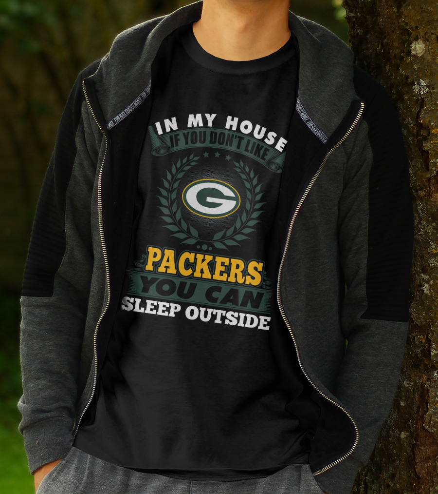 In My House If You Don't Like Green Bay Packers You Can Sleep Outside T-Shirt