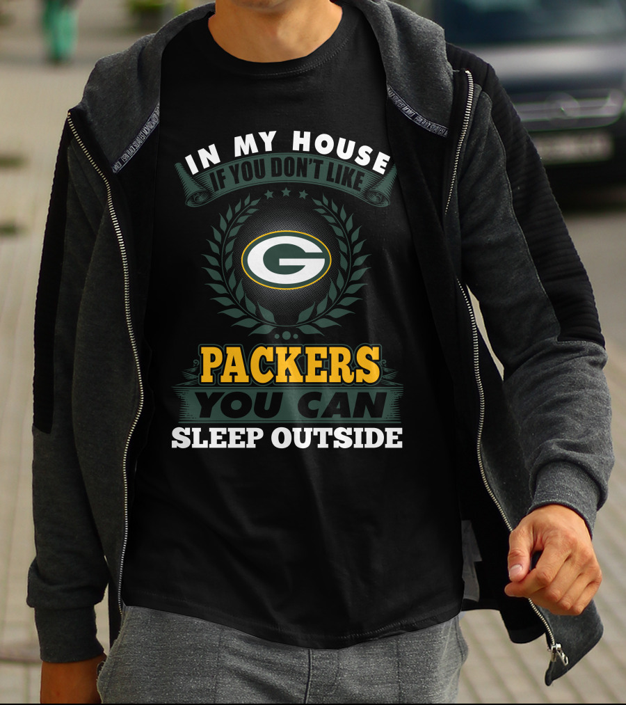 In My House If You Don't Like Green Bay Packers You Can Sleep Outside T-Shirt
