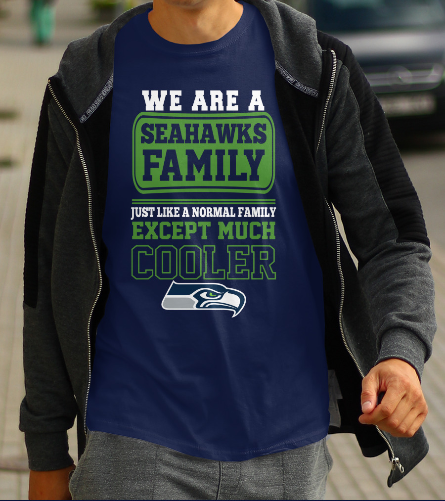 We Are A Seahawks Family Just Like A Normal Family Except Much Cooler Seahawks T-Shirt