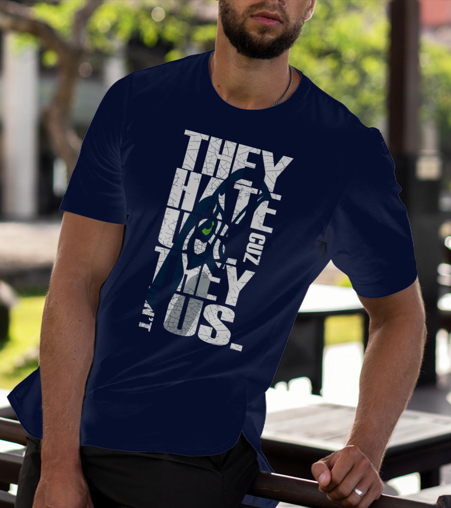 They Hate Us Cuz They Aint Us Seattle Seahawks T-Shirt