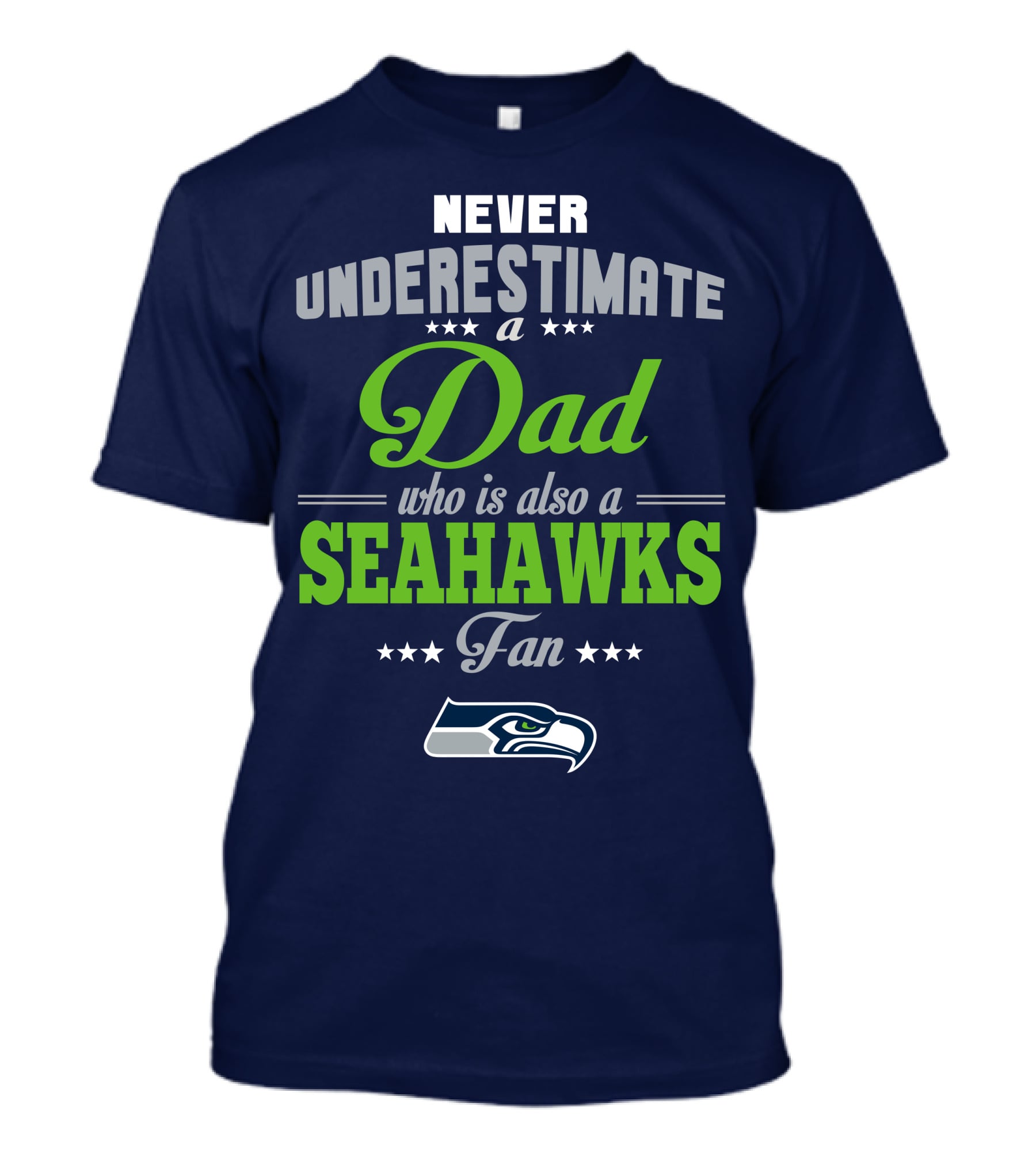 Never Underestimate A Dad Who Is Also A Seahawks Fan Seattle Seahawks T-Shirt