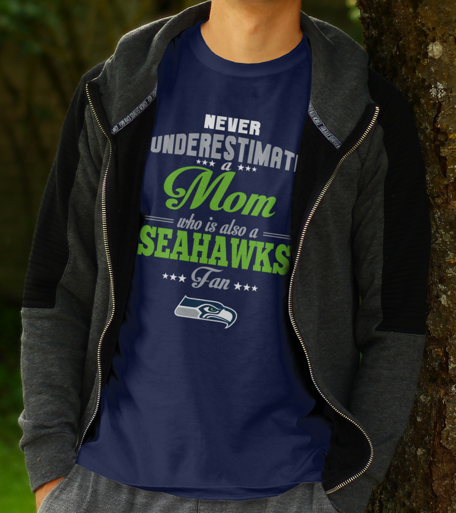 Never Underestimate A Mom Who Is Also A Seahawks Fan Seattle Seahawks T-Shirt