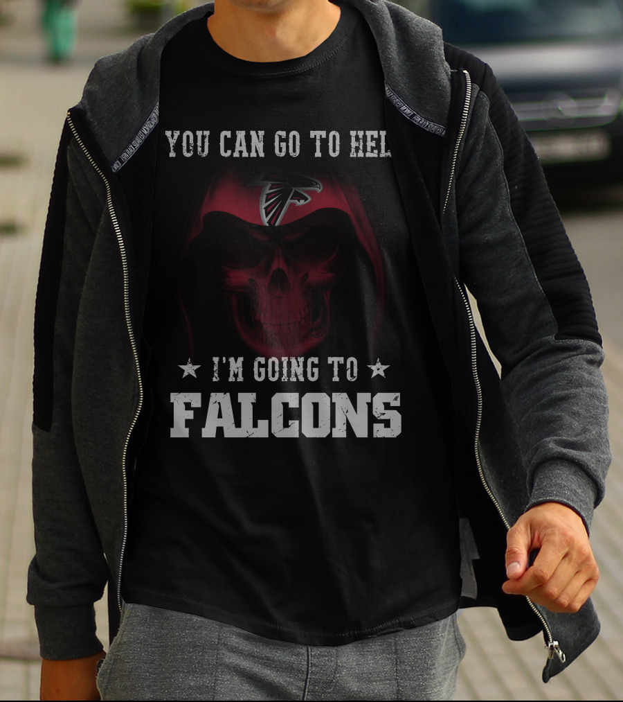 You Can Go To Hell I'm Going To Falcons Atlanta Falcons T-Shirt