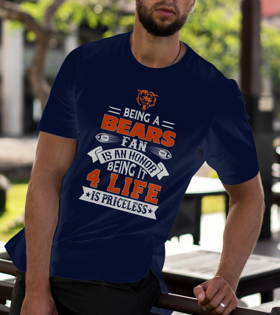Being A Chicago Bears Fan Is An Honor Being It 4 Life Is Priceless T-Shirt