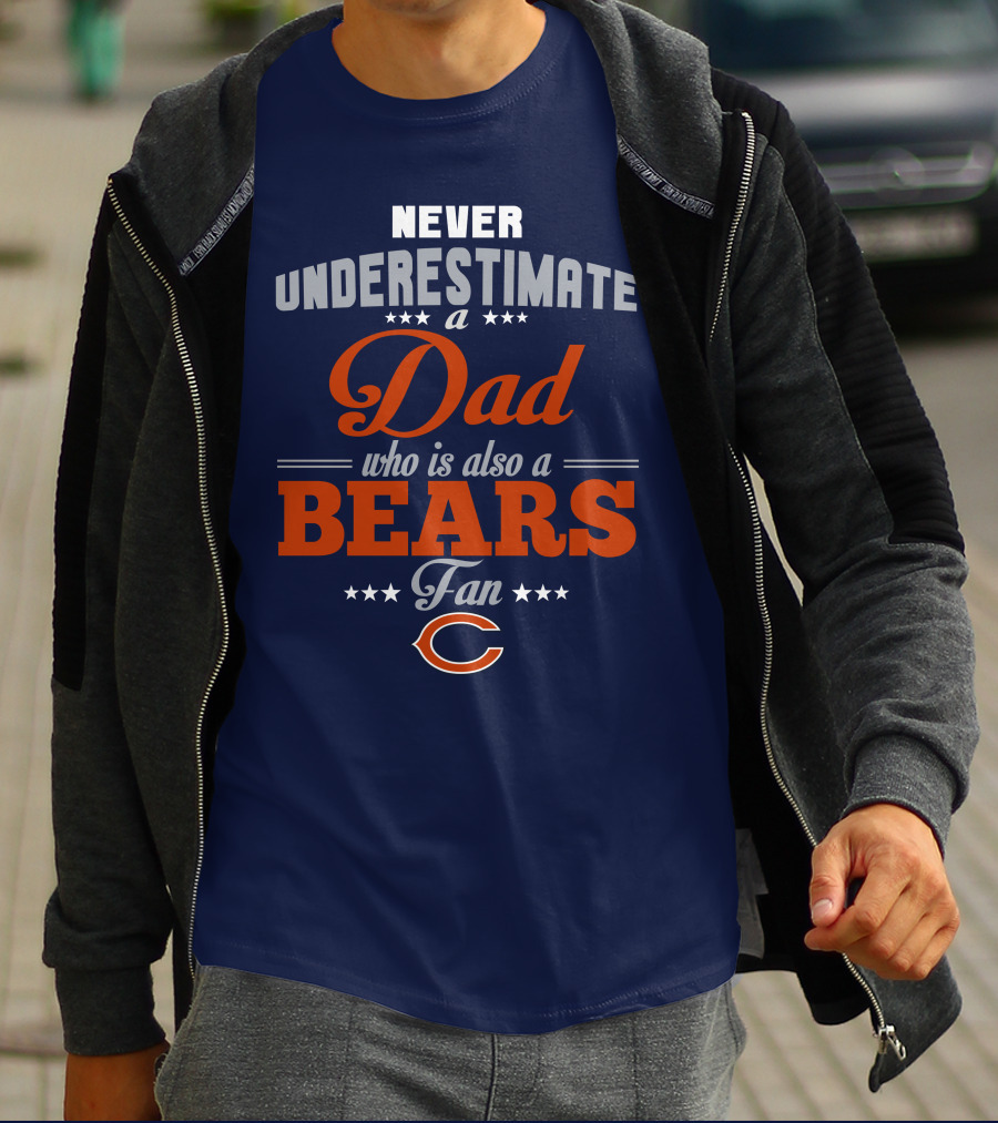 Never Underestimate A Dad Who Is Also A Bears Fan T-Shirt