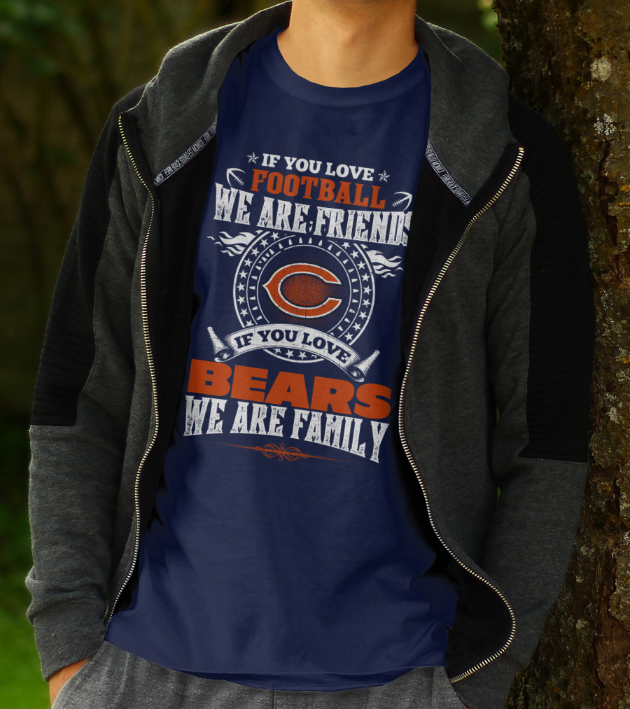 If You Love Football We Are Friends If You Love Bears We Are Family T-Shirt