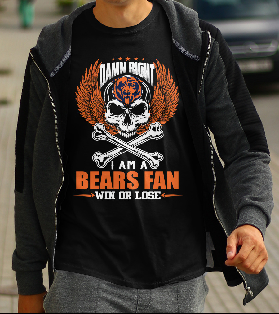 Damn Right I Am A Bears Fan Win Or Lose Chicago Bears T-Shirt
