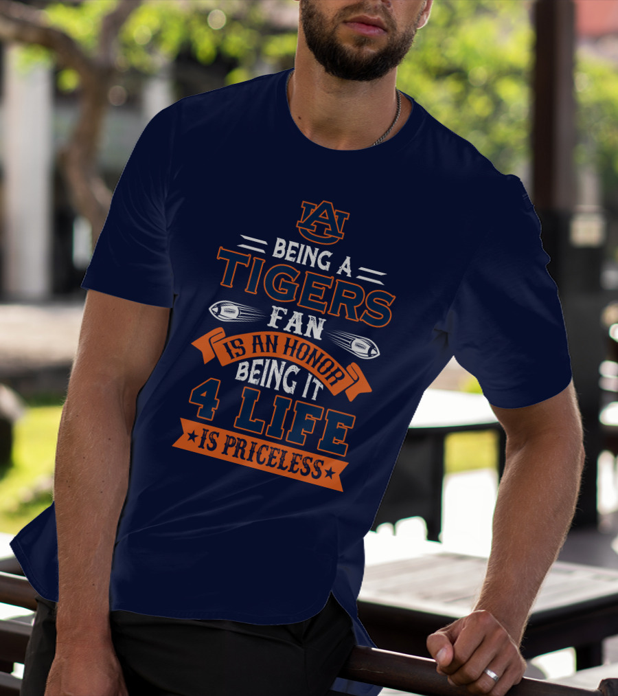 Auburn Tigers Being A Fan Is An Honor 4 Life Is Priceless T-Shirt