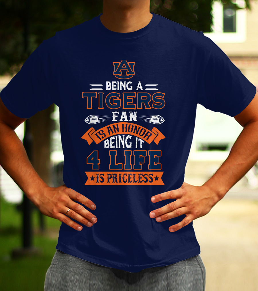 Auburn Tigers Being A Fan Is An Honor 4 Life Is Priceless T-Shirt