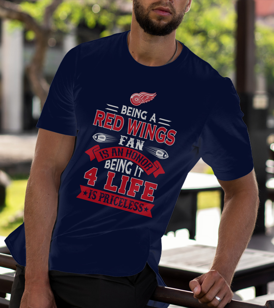 Being A Detroit Redwings Fan Is An Honor Being It 4 Life Is Priceless T-Shirt