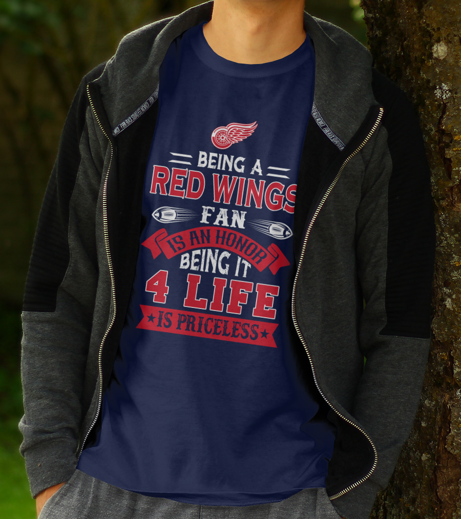 Being A Detroit Redwings Fan Is An Honor Being It 4 Life Is Priceless T-Shirt