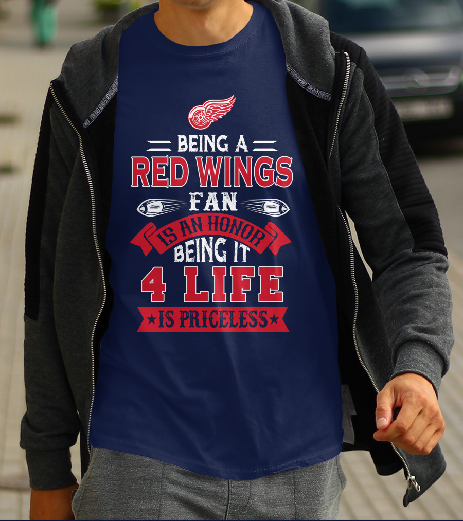 Being A Detroit Redwings Fan Is An Honor Being It 4 Life Is Priceless T-Shirt