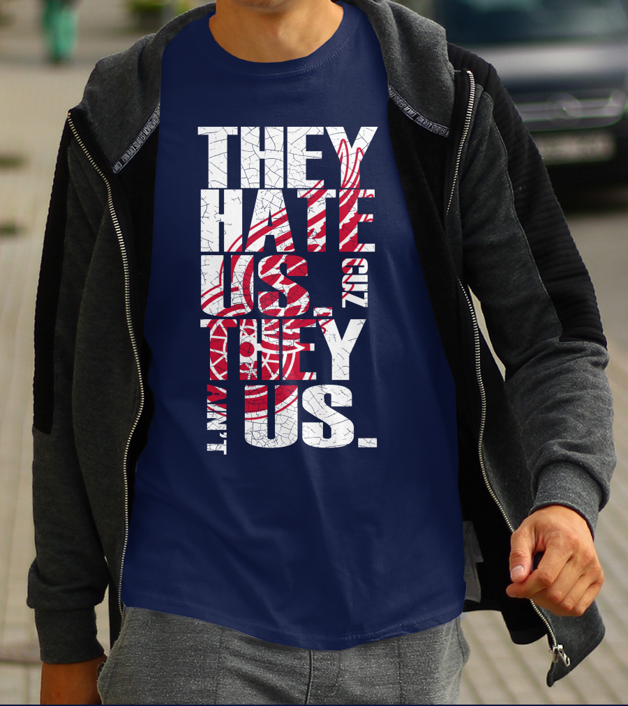 They Hate Us Cuz They Ain't Us Detroit Redwings T-Shirt