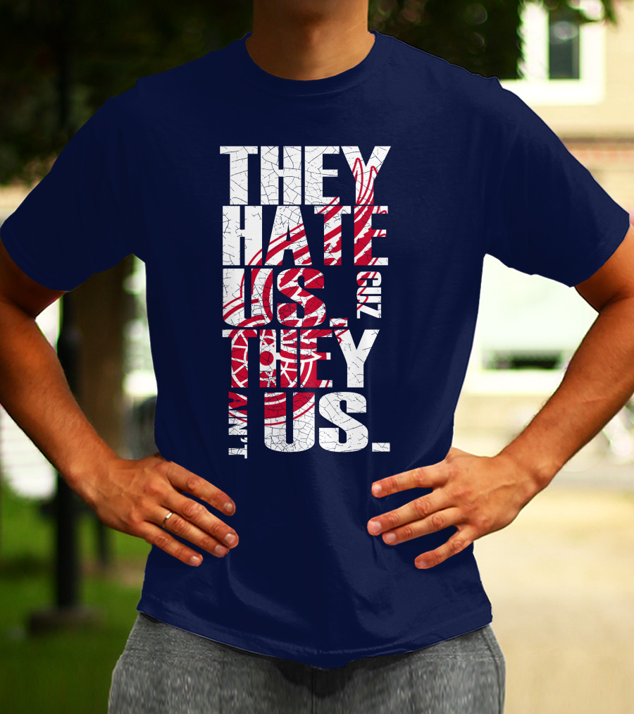 They Hate Us Cuz They Ain't Us Detroit Redwings T-Shirt