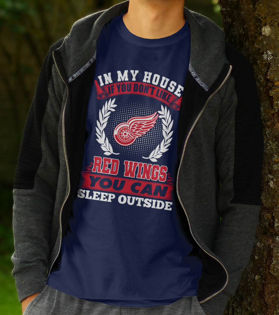 In My House If You Don't Like Detroit Red Wings You Can Sleep Outside T-Shirt