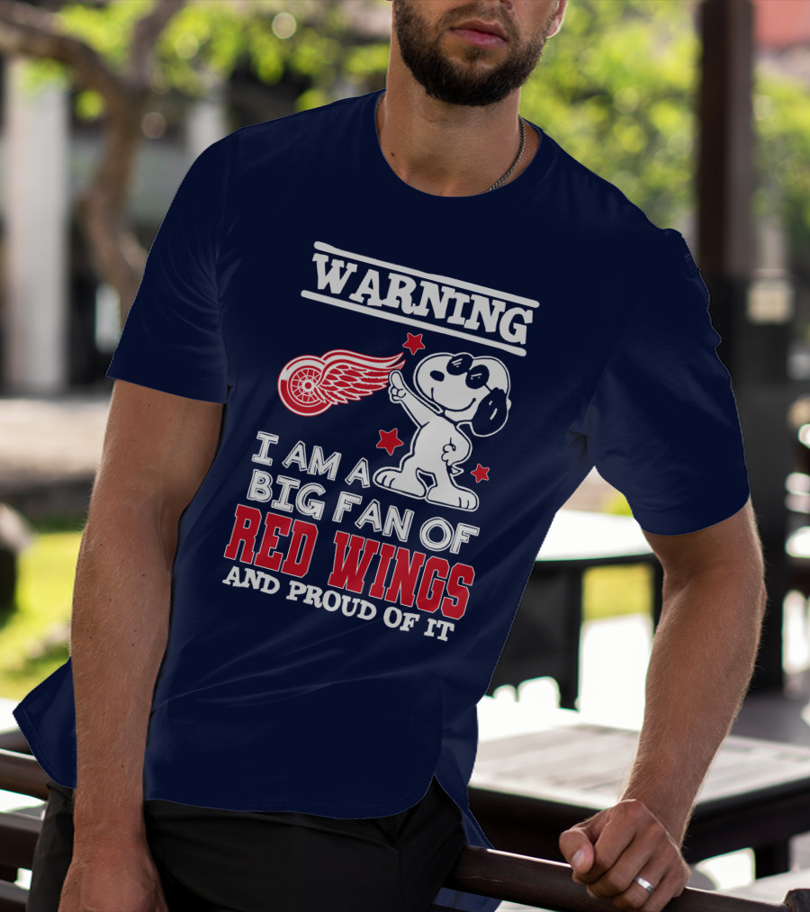 Warning I Am A Big Fan Of Red Wings And Proud Of It T-Shirt