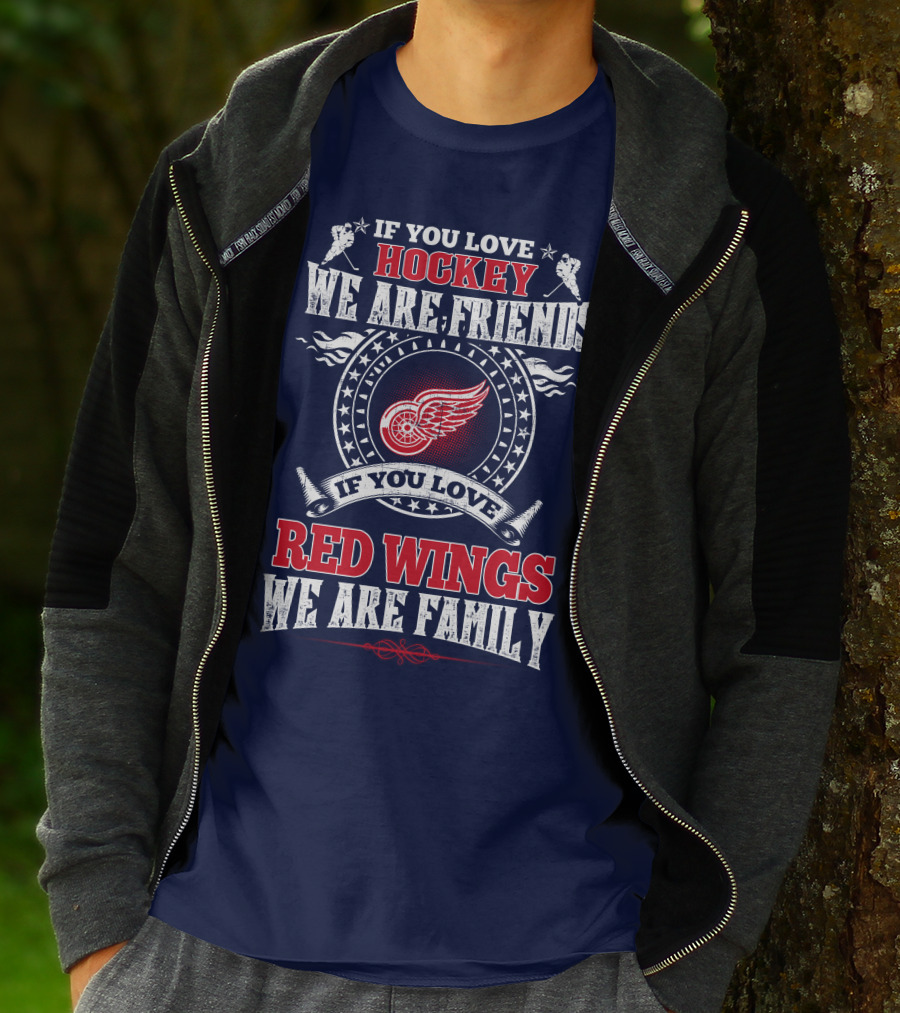 If You Love Hockey We Are Friends Red Wings We Are Family T-Shirt