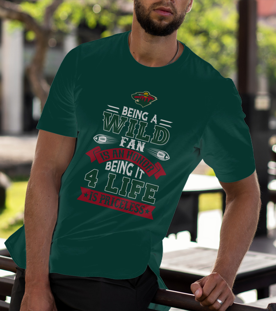 Minnesota Wild Being A Wild Fan Is An Honor Being It 4 Life Is Priceless T-Shirt